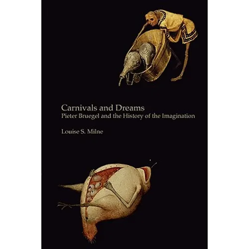 Carnivals and Dreams: Pieter Bruegel and the History of the Imagination - Monochrome Edition - Paperback