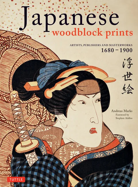 Japanese Woodblock Prints: Artists, Publishers and Masterworks: 1680 - 1900 - Hardcover